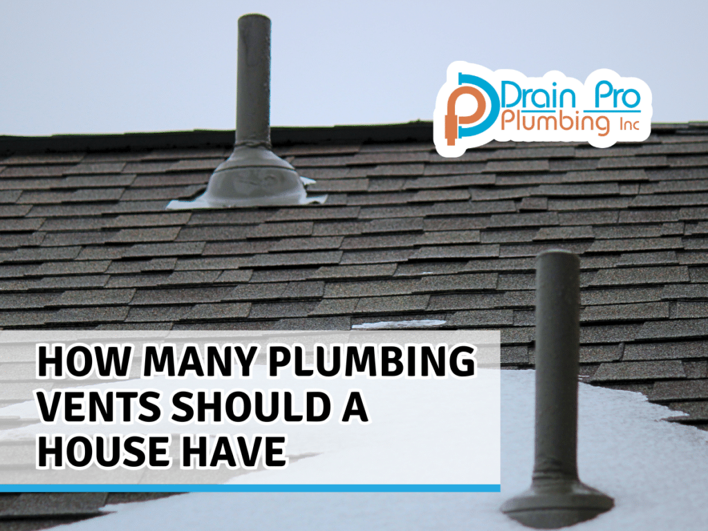 HOW MANY PLUMBING VENTS SHOULD A HOUSE HAVE