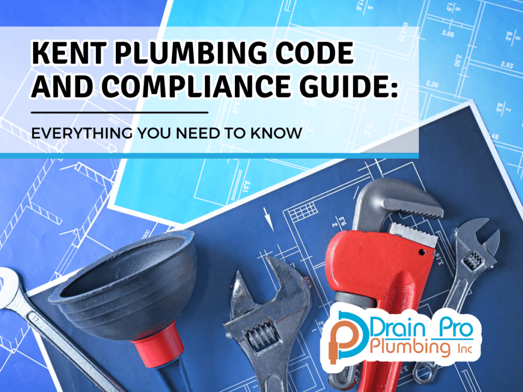 Kent Plumbing Code and Compliance Guide Drain Pro Plumbing